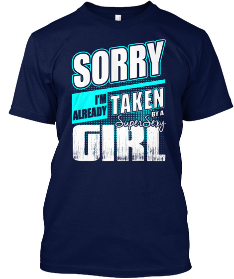 Sorry I M Already Taken By A Super Sexy Girl Navy T-Shirt Front