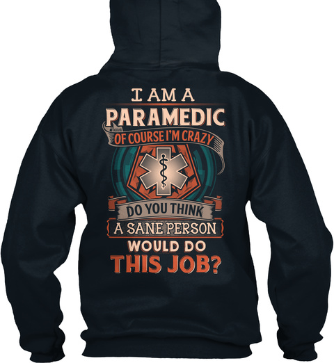 I Am A Paramedic Of Course I'm Crazy Do You Think A Sane Person Would Do This Job? French Navy T-Shirt Back