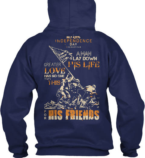 Independence Day A Man Lay Down His Life Grater Love Has No One Than This For His Friends Navy T-Shirt Back