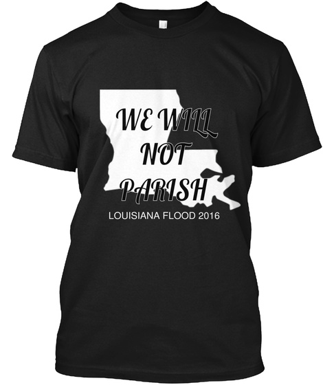 We Will Not Parish Louisiana Flood 2015 Black T-Shirt Front