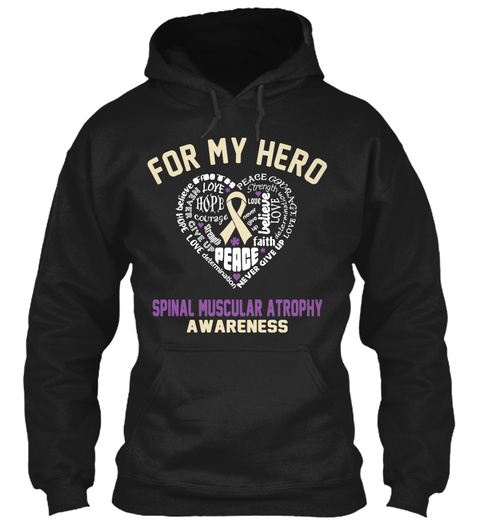 For My Hero Hope Love Peace Believe Courage Never Give Up Faith Determination Spinal Muscular Atrophy Awareness Black T-Shirt Front