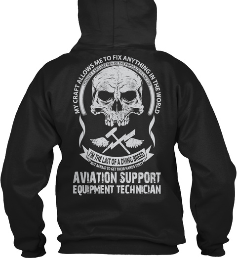 My Craft Allows Me To Fix Anything In The World I'm The Last Of A Dying Breed Aviation Support Equipment Technician Black T-Shirt Back