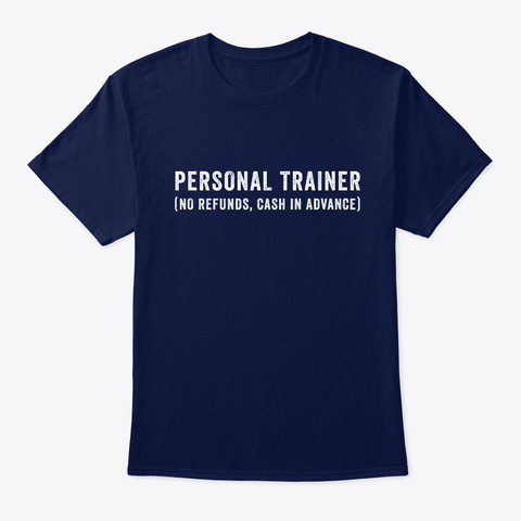 Personal Trainer No Refunds Cash In Navy T-Shirt Front