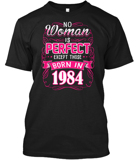 No Woman Is Perfect Except Those Born In 1984 T-shirt