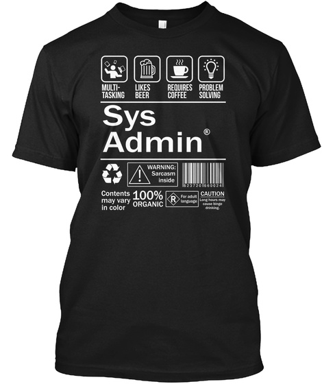 Multi Tasking Likes Beer Requires Coffee Problem Solving Sys Admin® Warning Sarcasm Inside 66720 66d074 Contents May... Black T-Shirt Front