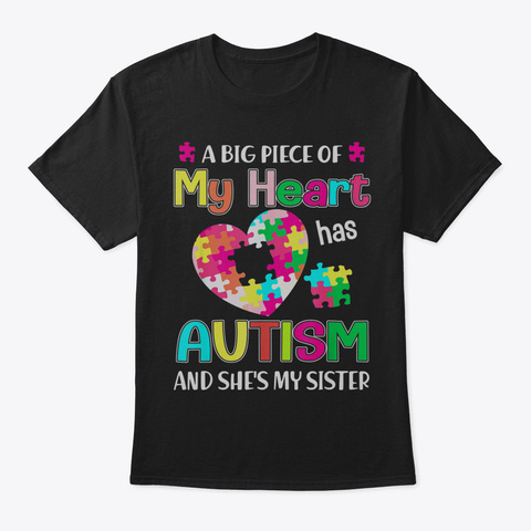 A Big Piece Of My Heart Has Autism And S Black T-Shirt Front