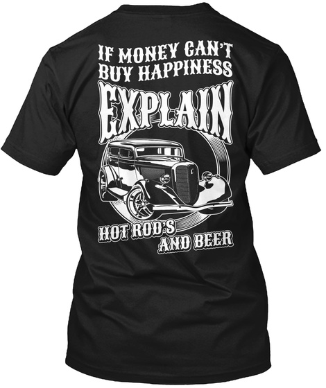  If Money Cant Buy Happiness Explain Hot Rod's And Beer Black T-Shirt Back