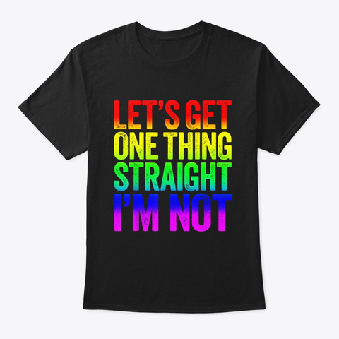 Lets Get One Thing Straight Im Not T Black T-Shirt Front