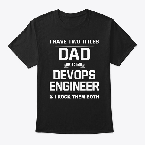 I Have Two Titles Dad And Devops  Black T-Shirt Front