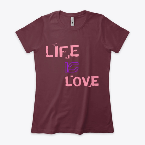 Love Is Life Maroon T-Shirt Front
