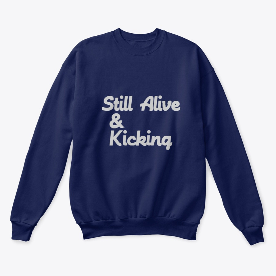 Still Alive Kicking Products From Nomadicshop Teespring