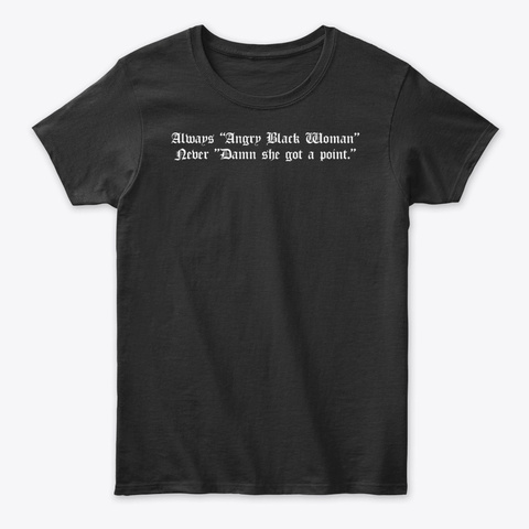 Always Angry Black Women Never Damn She  Black T-Shirt Front