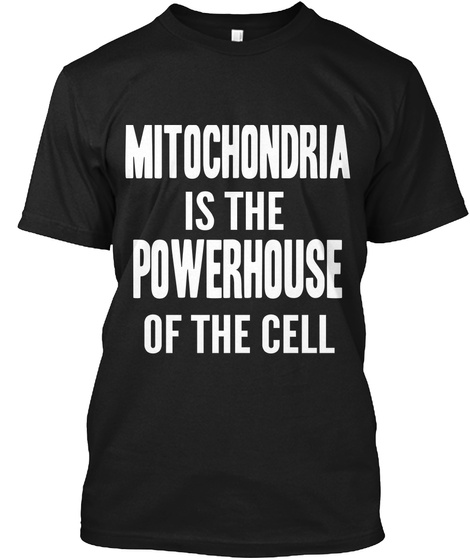 Mitochondria Is The Powerhouse Of The Cell  Black T-Shirt Front