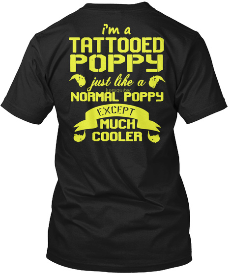 I'm A Tattooed Poppy Just Like A Normal Poppy Except Much Cooler Black T-Shirt Back