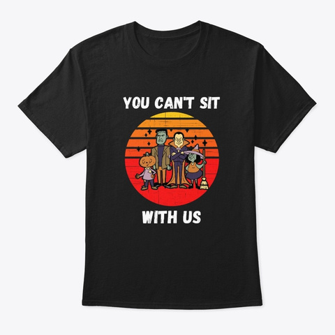 You Can't Sit With Us Monster Halloween  Black Camiseta Front