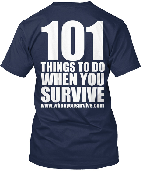 101 Things To Do When You Survive Www.Whenyousurvive.Com Navy T-Shirt Back