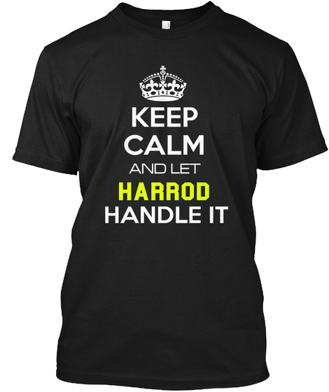 Keep Calm And Let Harrod Handle It Black T-Shirt Front