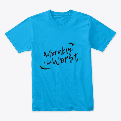 Adorably The Worst Turquoise T-Shirt Front