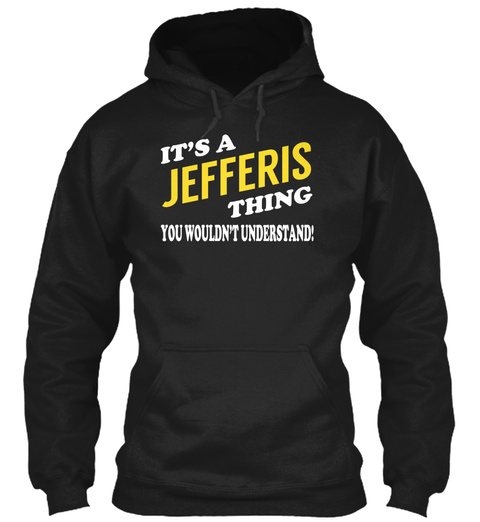 It's A Jefferis Thing You Wouldn't Understand Black T-Shirt Front
