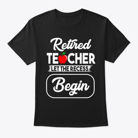 Retired Teacher Let The Recess Begin Black T-Shirt Front