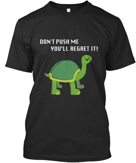 Don T Push Me Mine Turtle T Shirt