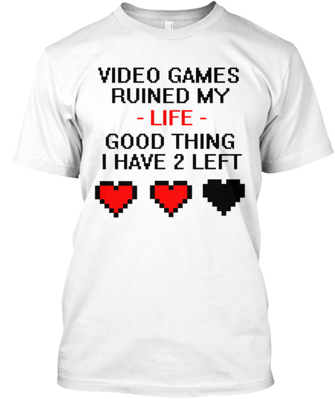 Video Games Ruined My Life White T-Shirt Front