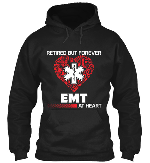 Retired But Forever Emt At Heart Black T-Shirt Front