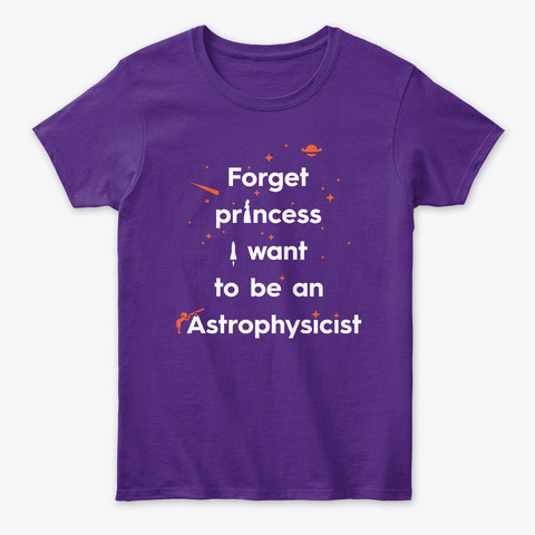 Forget Princess, Astrophysicist 🚀 #Sfsf Purple T-Shirt Front