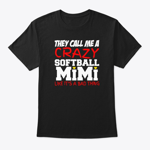 They Call Me A Crazy Softball Mimi Like Black T-Shirt Front