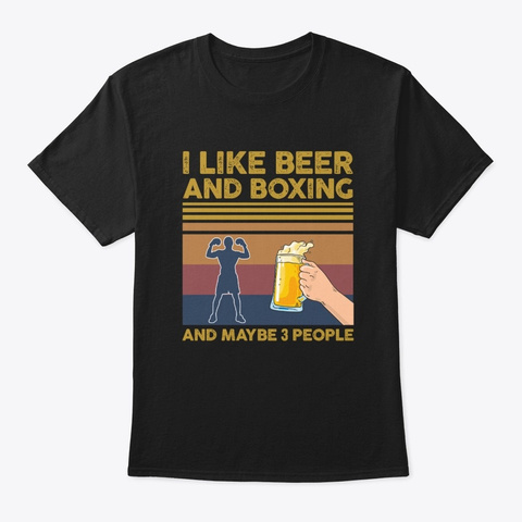I Like Beer And Boxing Maybe 3 People Black T-Shirt Front