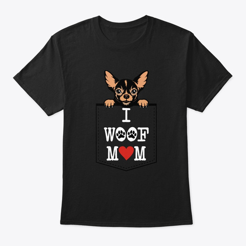 Chihuahua Breed I Woof Mom T Shirt Mug,  Black T-Shirt Front