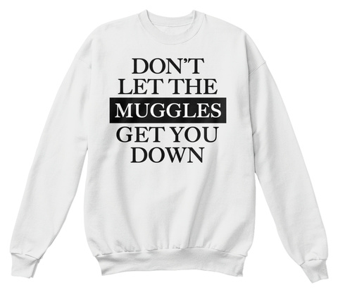 Dont Let The Muggles Get You Down