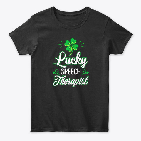 Lucky Speech Therapist St Patricks Day Black T-Shirt Front