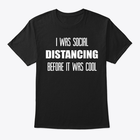 I Was Social Distancing Cool Quarantine Black T-Shirt Front