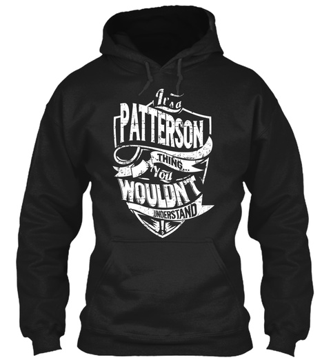 It's A Patterson Thing... You Wouldn't Understand Black T-Shirt Front