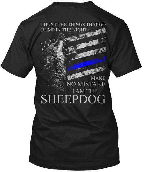 I Hunt The Things That Go Bump In The Night Make No Mistake I Am The Sheepdog Black T-Shirt Back