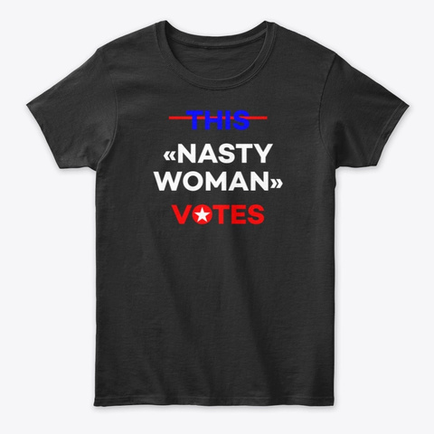 Nasty Woman Votes Black T-Shirt Front