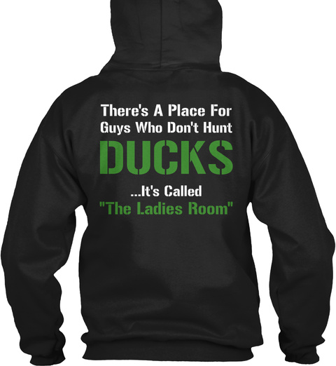 Fowler Ther's A Place For Guys Who Don't Hunt Ducks Its Called "The Ladies Room" Black T-Shirt Back
