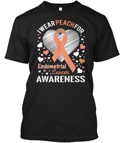 I Wear Peach For 
Endometrial Cancer Awareness Black T-Shirt Front