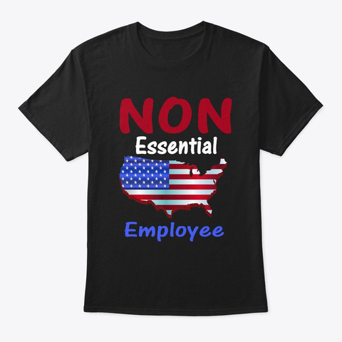 Non Essential Employee T Shirt Black T-Shirt Front