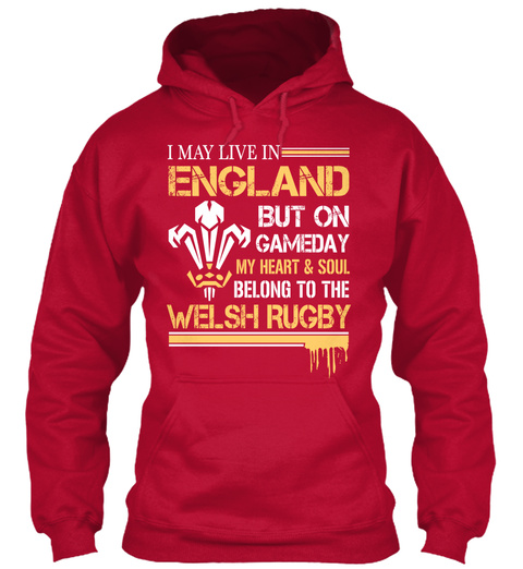I May Live In England But On Gameday My Heart And Soul Belong To The Welsh Rugby Fire Red Kaos Front