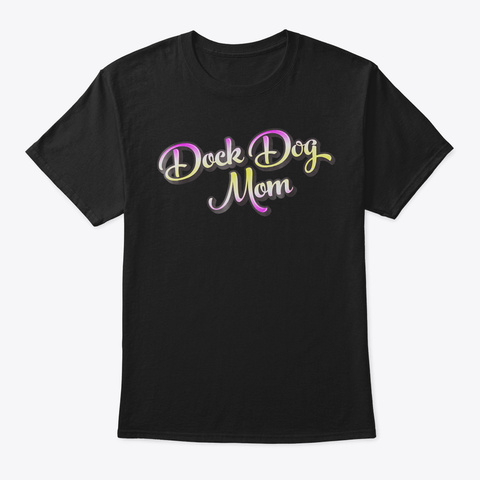 Dock Diving Dog Tee For A Dock Dog Mom74 Black T-Shirt Front