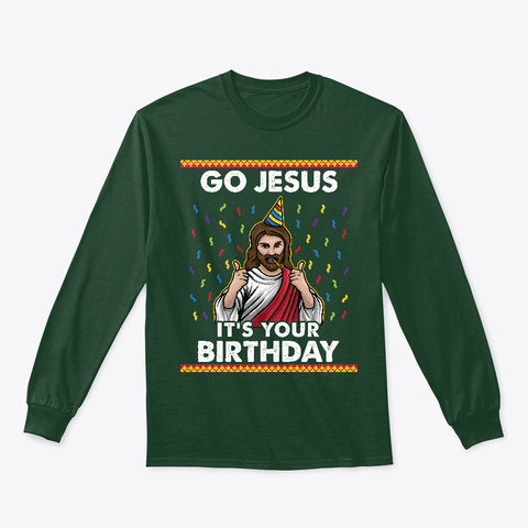 Go Jesus It's Your Birthday Ugly Xmas Forest Green T-Shirt Front