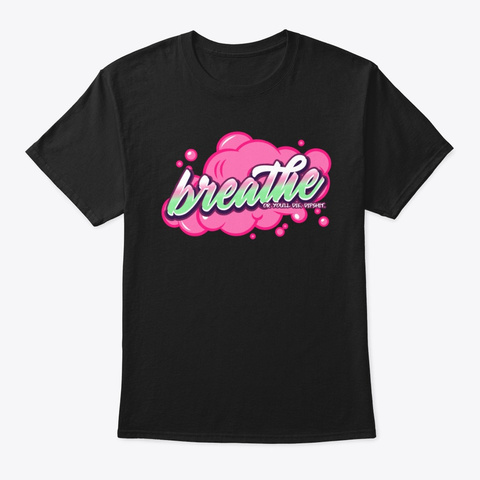 Breathe Or You'll Die Dipshit Black T-Shirt Front