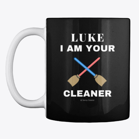 Luke, I Am Your Cleaner Black T-Shirt Front