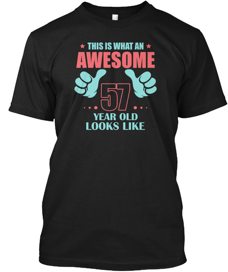 Awesome Year Old Looks Like 57  Black T-Shirt Front