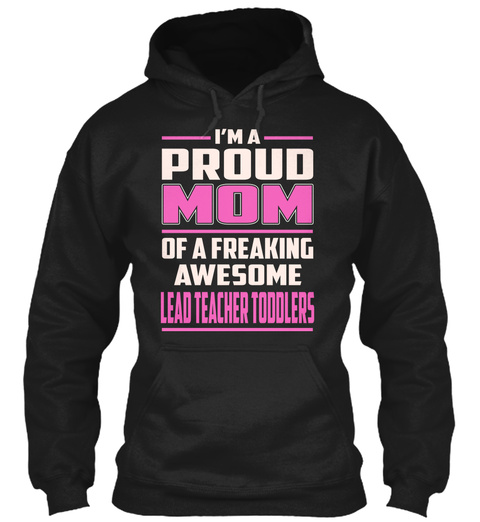 Lead Teacher Toddlers   Proud Mom Black T-Shirt Front