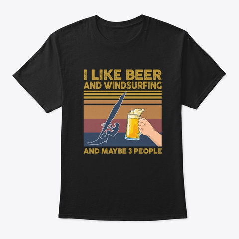 I Like Beer Windsurfing Maybe 3 People Black T-Shirt Front