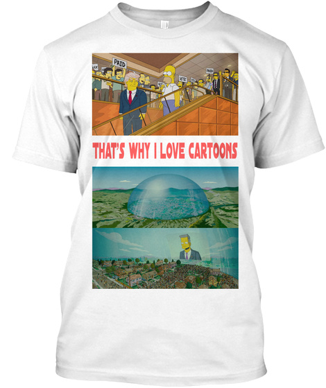That's Why I Love Cartoons White T-Shirt Front
