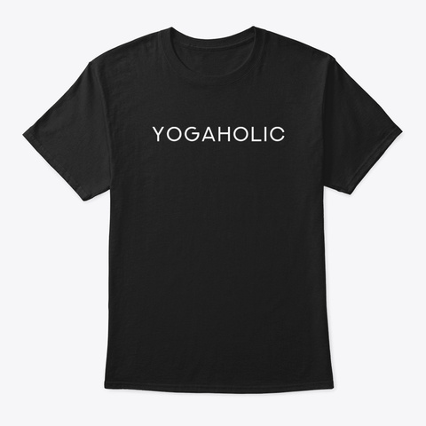 Yogaholic   Cool Funny Yoga Love Quote Black T-Shirt Front